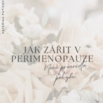 Jak zářit v perimenopauze