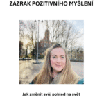 ZÁZRAK POZITIVNÍHO MYŠLENÍ: Jak změnit svůj pohled na svět
