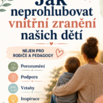Dvoudílný webinář JAK NEPROHLUBOVAT VNITŘNÍ ZRANĚNÍ DĚTÍ